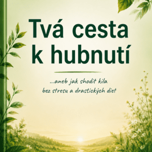 tvá cesta k hubnutí, ...aneb jak shodit kila bez stresu a drastických diet