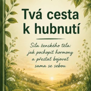 tvá cesta k hubnutí síla ženského těla jak pochopit hormony a přestat bojovat sama se sebou